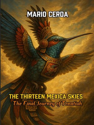 cover image of The Thirteen Mexica Skies  the Final Journey of Tonatiuh